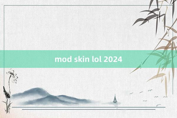 mod skin lol 2024