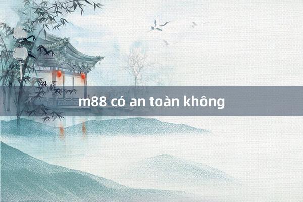 m88 có an toàn không