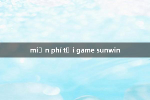 miễn phí tải game sunwin