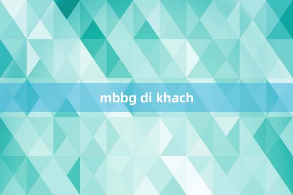 mbbg di khach