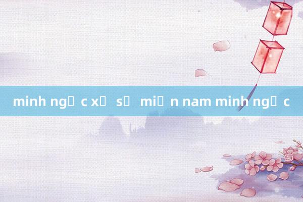 minh ngọc xổ số miền nam minh ngọc