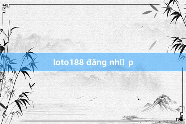 loto188 đăng nhập