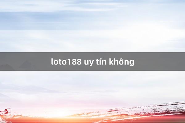 loto188 uy tín không