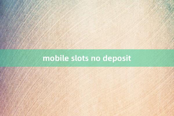 mobile slots no deposit