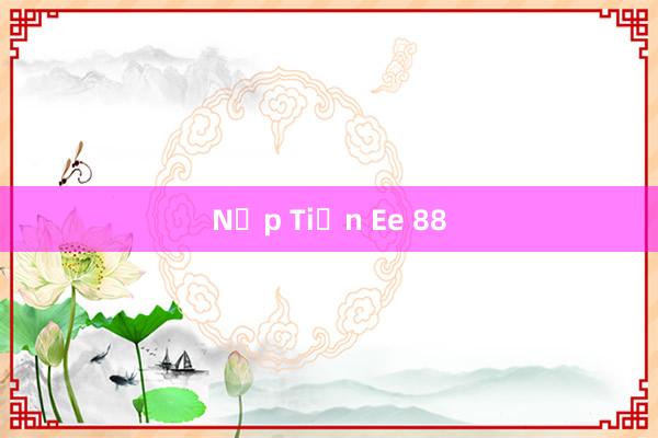 Nạp Tiền Ee 88