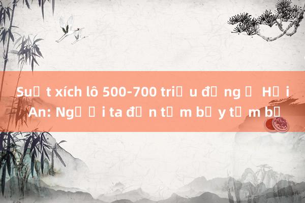 Suất xích lô 500-700 triệu đồng ở Hội An: Người ta đồn tầm bậy tầm bạ