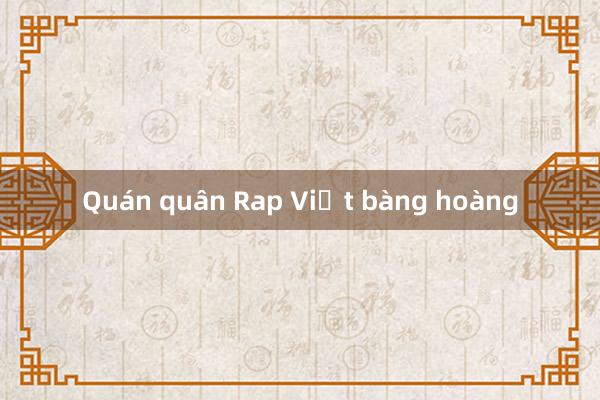 Quán quân Rap Việt bàng hoàng