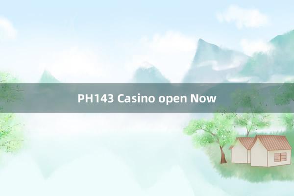 PH143 Casino open Now