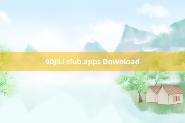 90JILI club apps Download